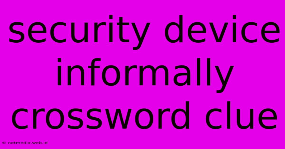 Security Device Informally Crossword Clue