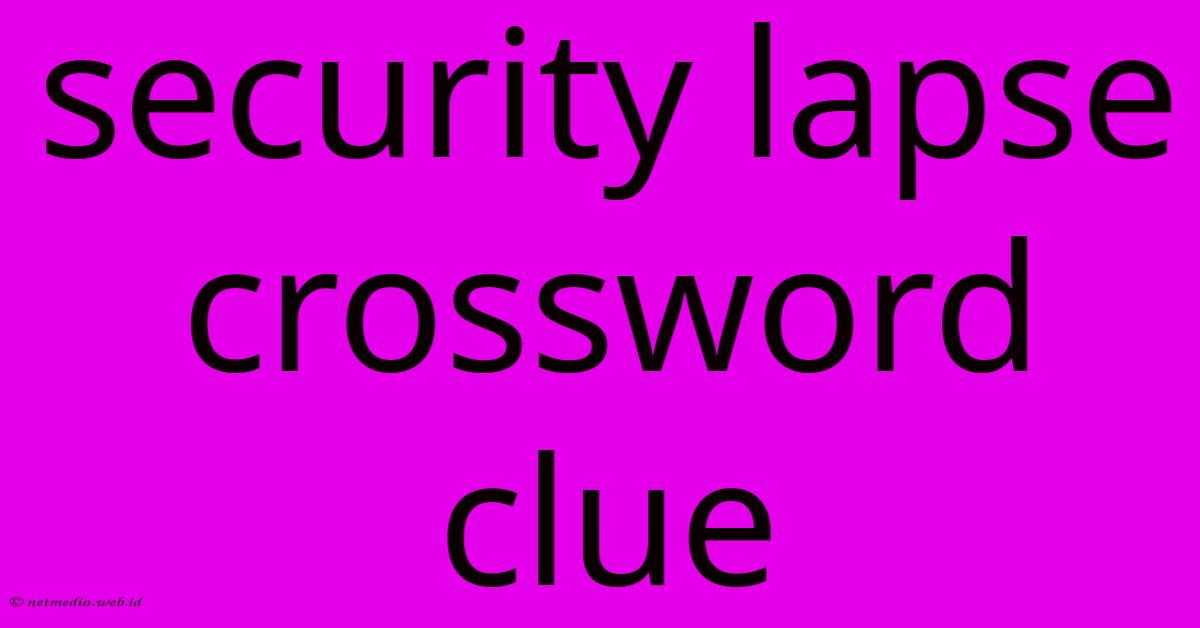 Security Lapse Crossword Clue Security Lapse Crossword Clue
