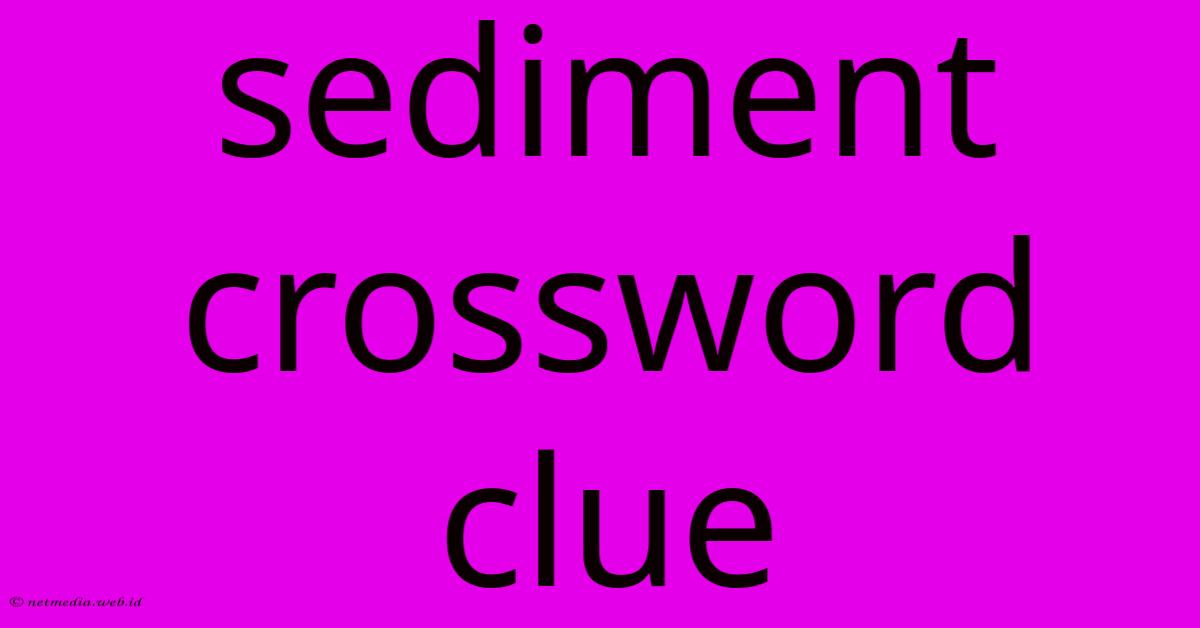 Sediment Crossword Clue Sediment Crossword Clue