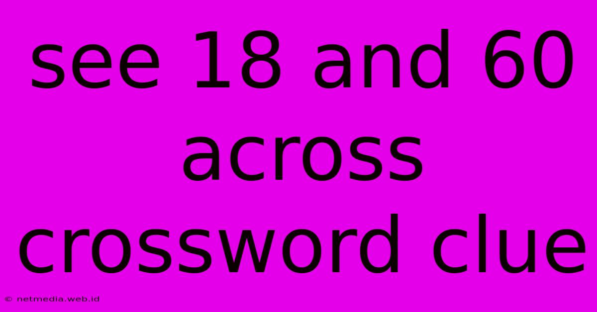 See 18 And 60 Across Crossword Clue