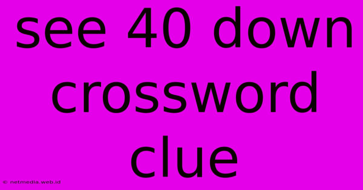 See 40 Down Crossword Clue