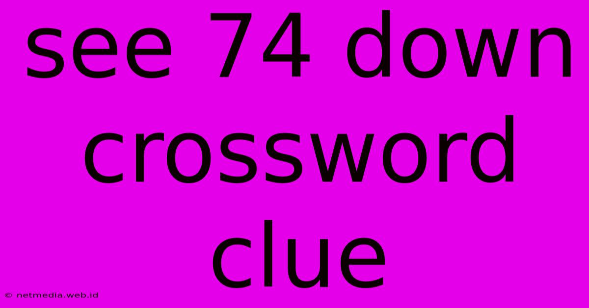 See 74 Down Crossword Clue