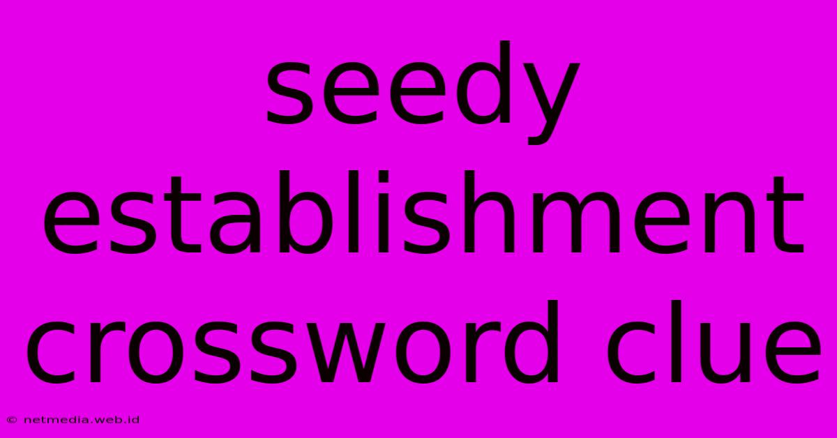 Seedy Establishment Crossword Clue