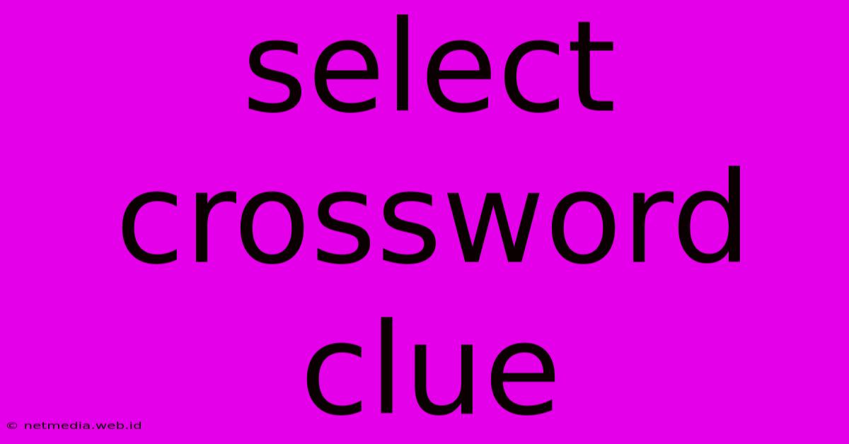 Select Crossword Clue