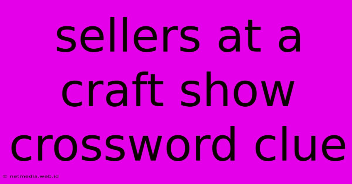 Sellers At A Craft Show Crossword Clue