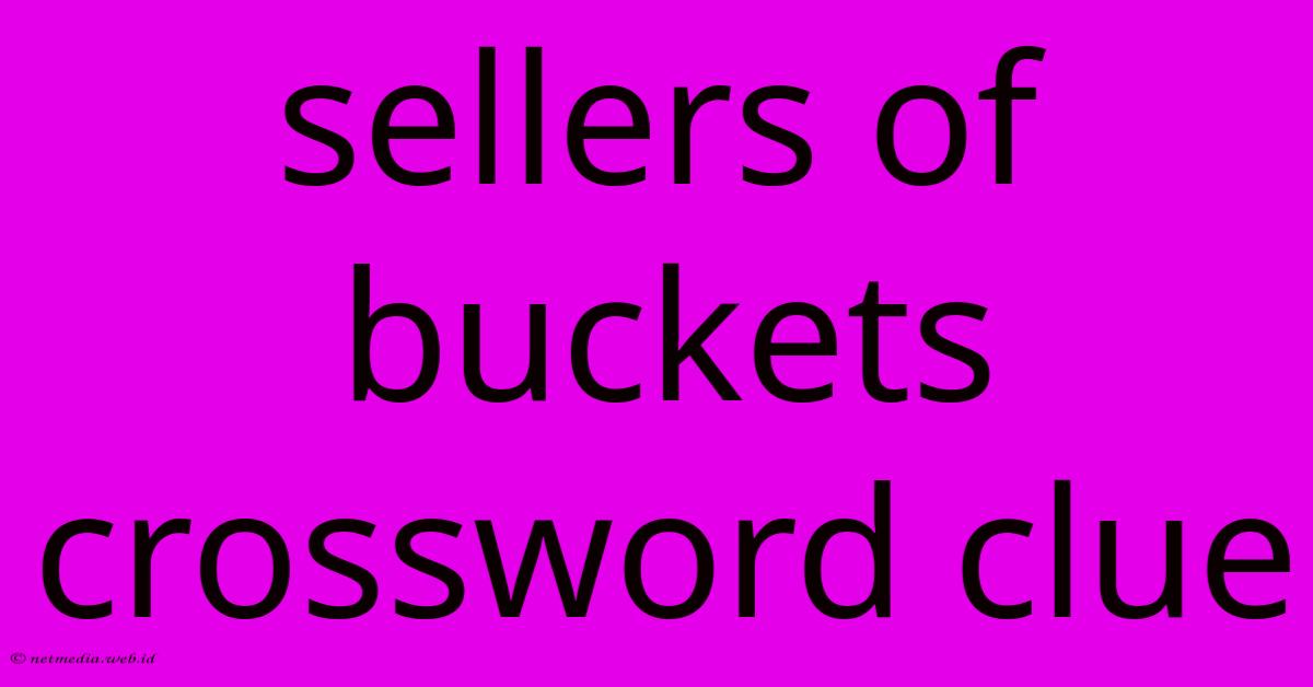 Sellers Of Buckets Crossword Clue Sellers Of Buckets Crossword Clue