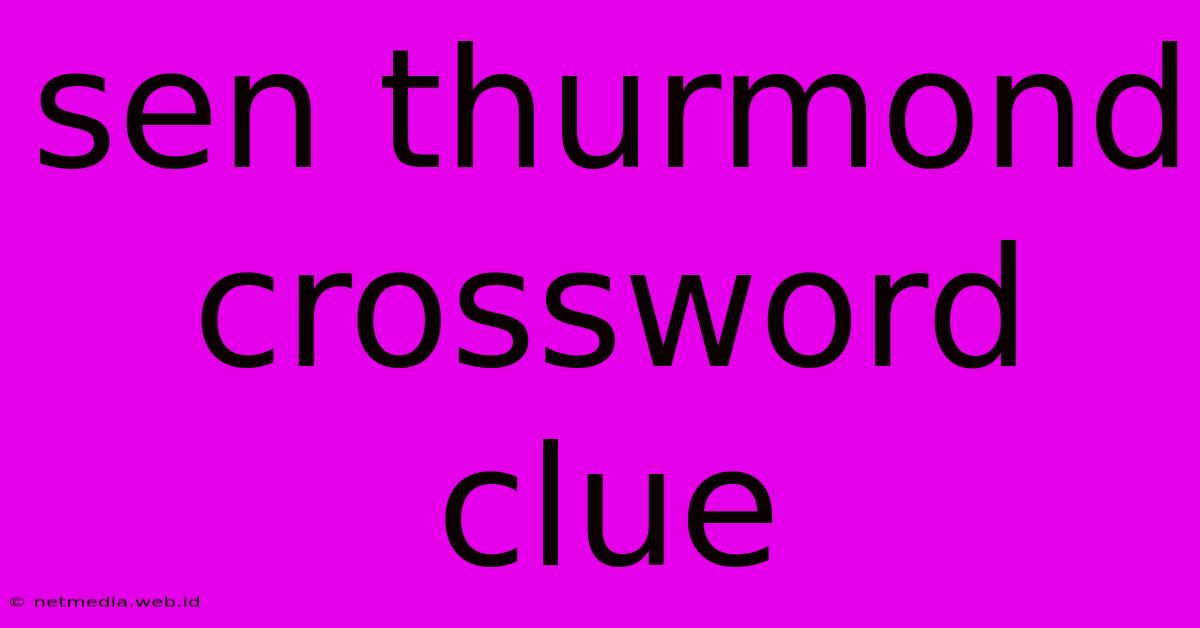 Sen Thurmond Crossword Clue