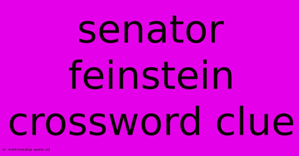 Senator Feinstein Crossword Clue