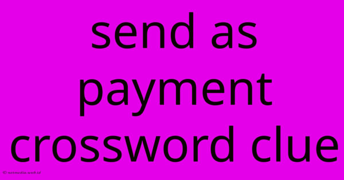 Send As Payment Crossword Clue