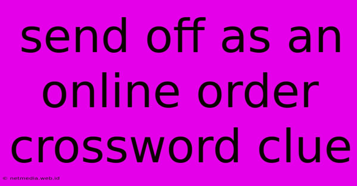 Send Off As An Online Order Crossword Clue