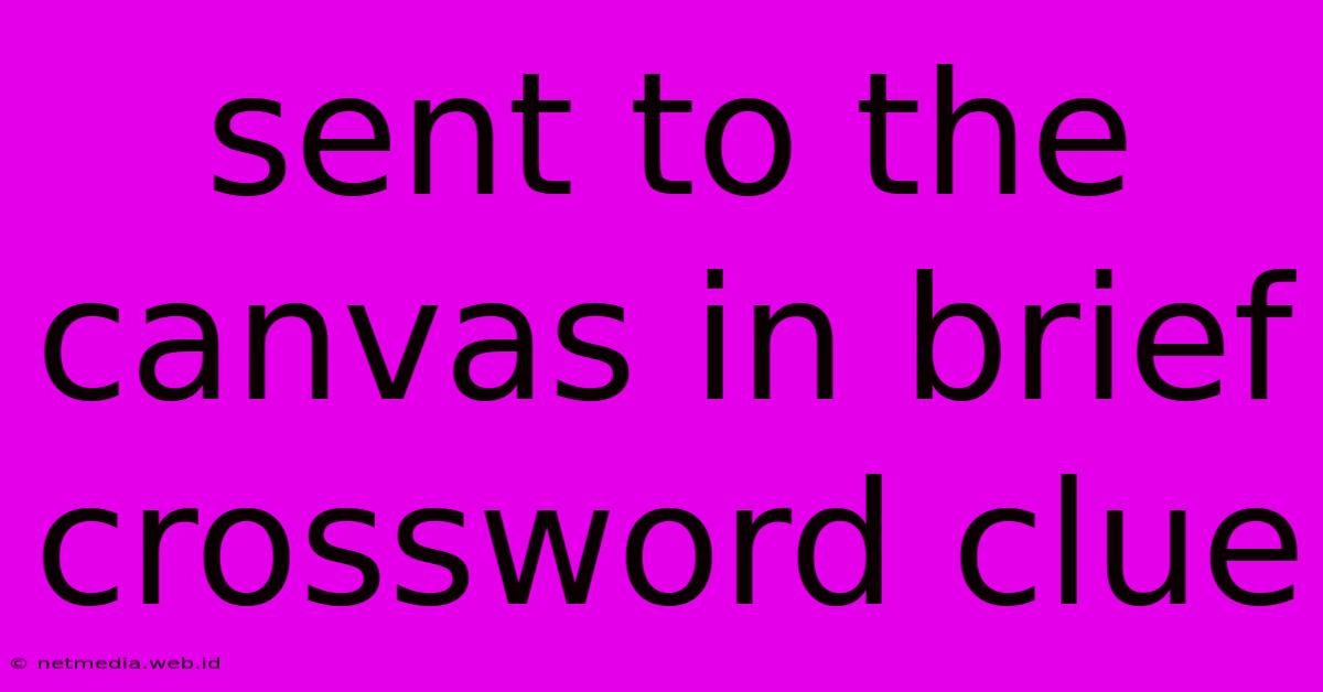 Sent To The Canvas In Brief Crossword Clue