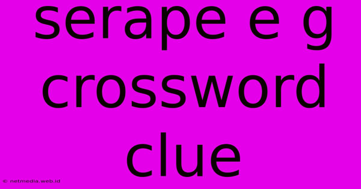 Serape E G Crossword Clue