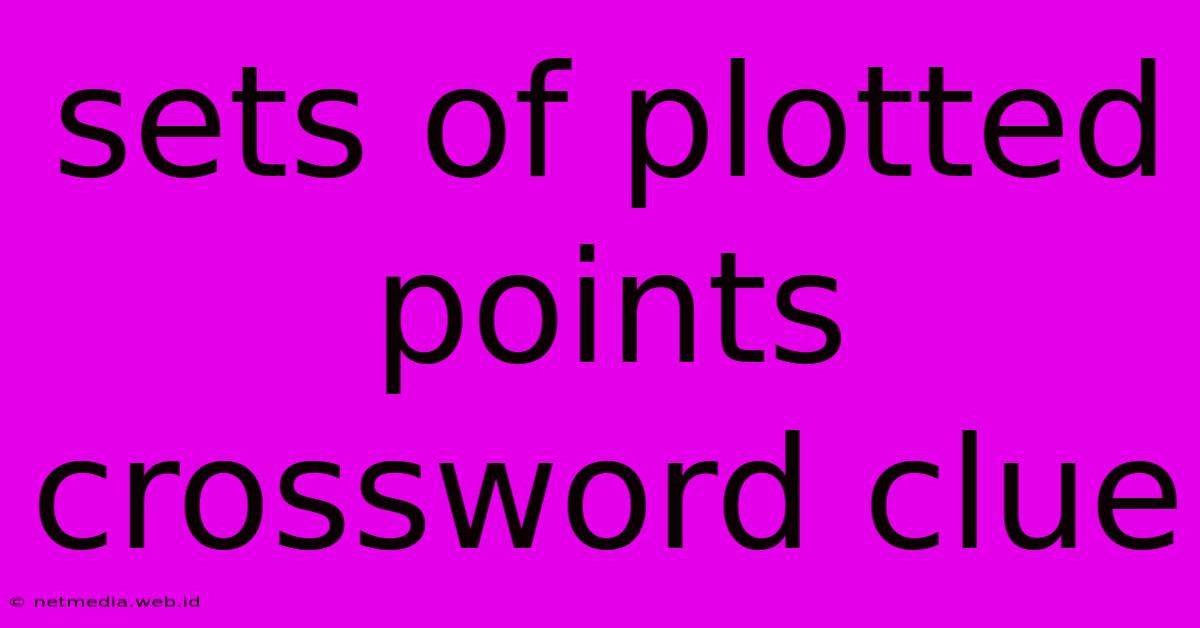 Sets Of Plotted Points Crossword Clue