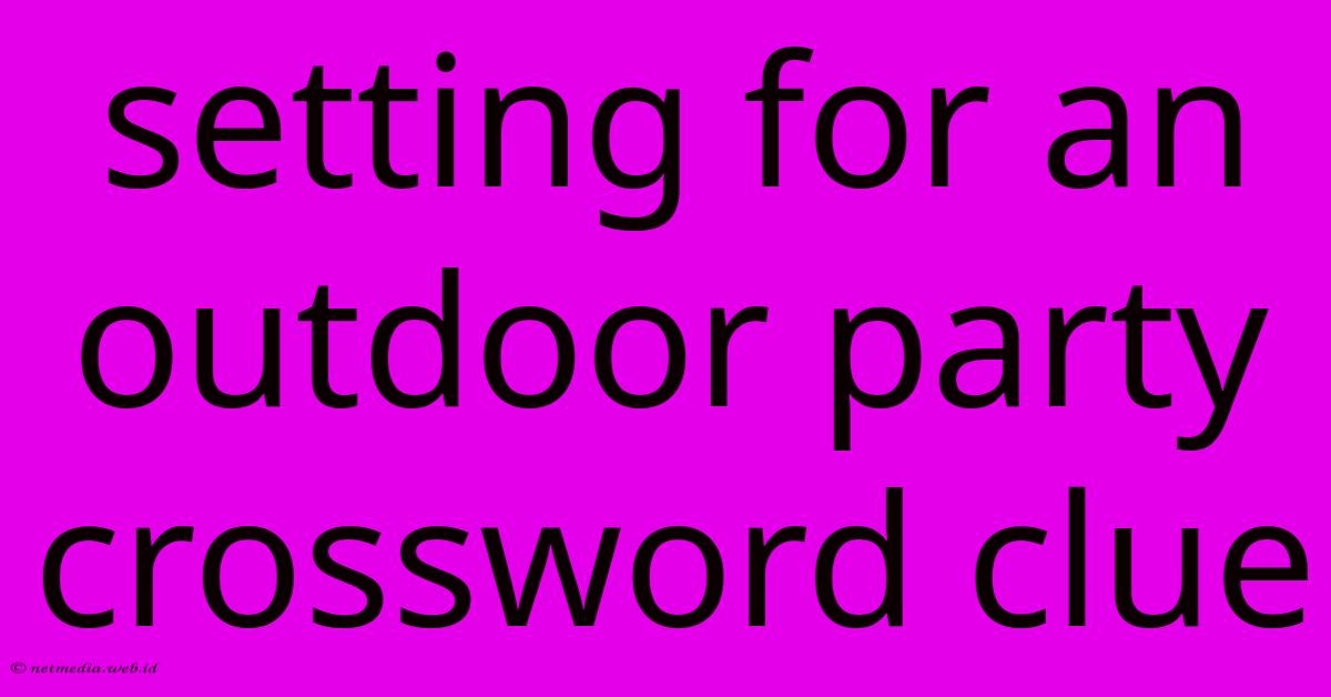 Setting For An Outdoor Party Crossword Clue