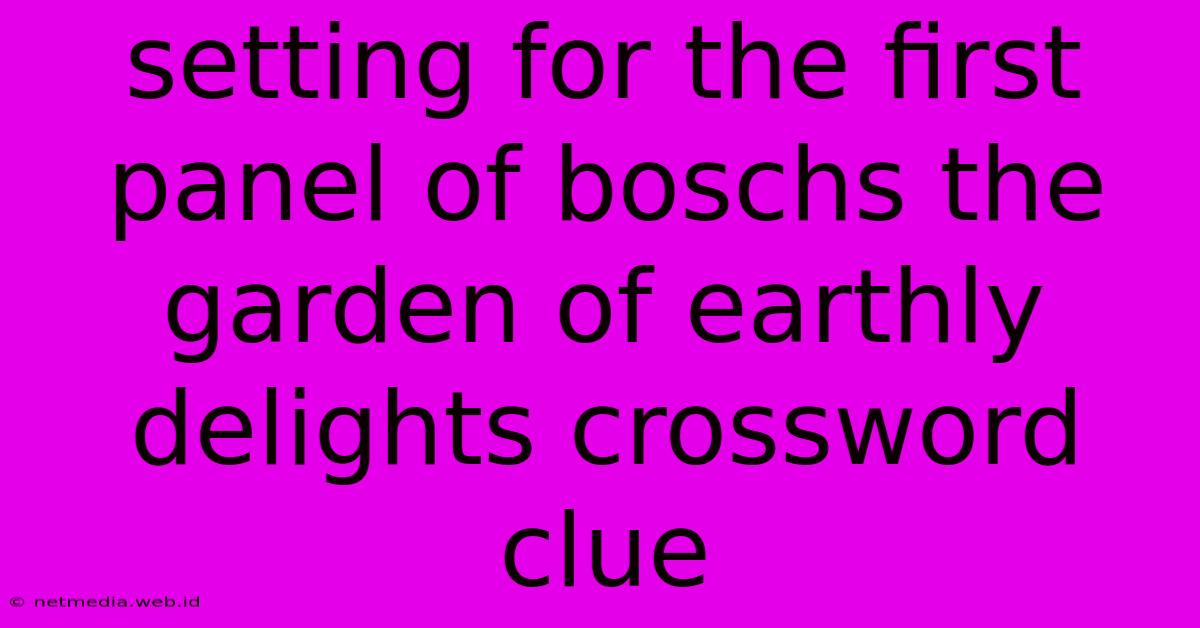 Setting For The First Panel Of Boschs The Garden Of Earthly Delights Crossword Clue