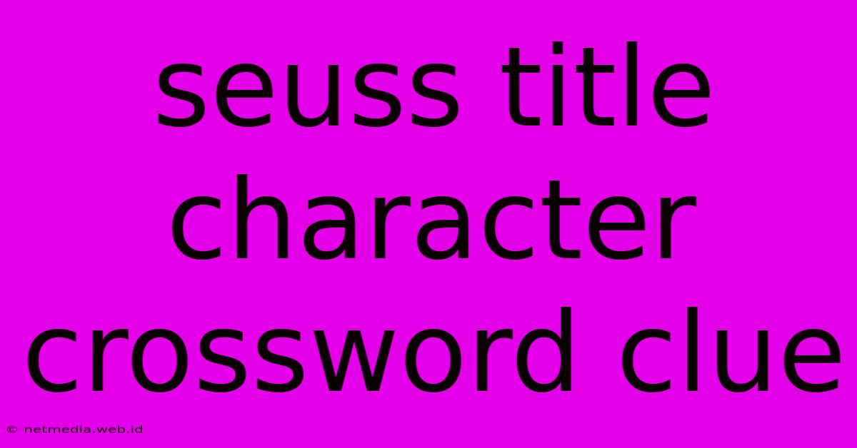 Seuss Title Character Crossword Clue