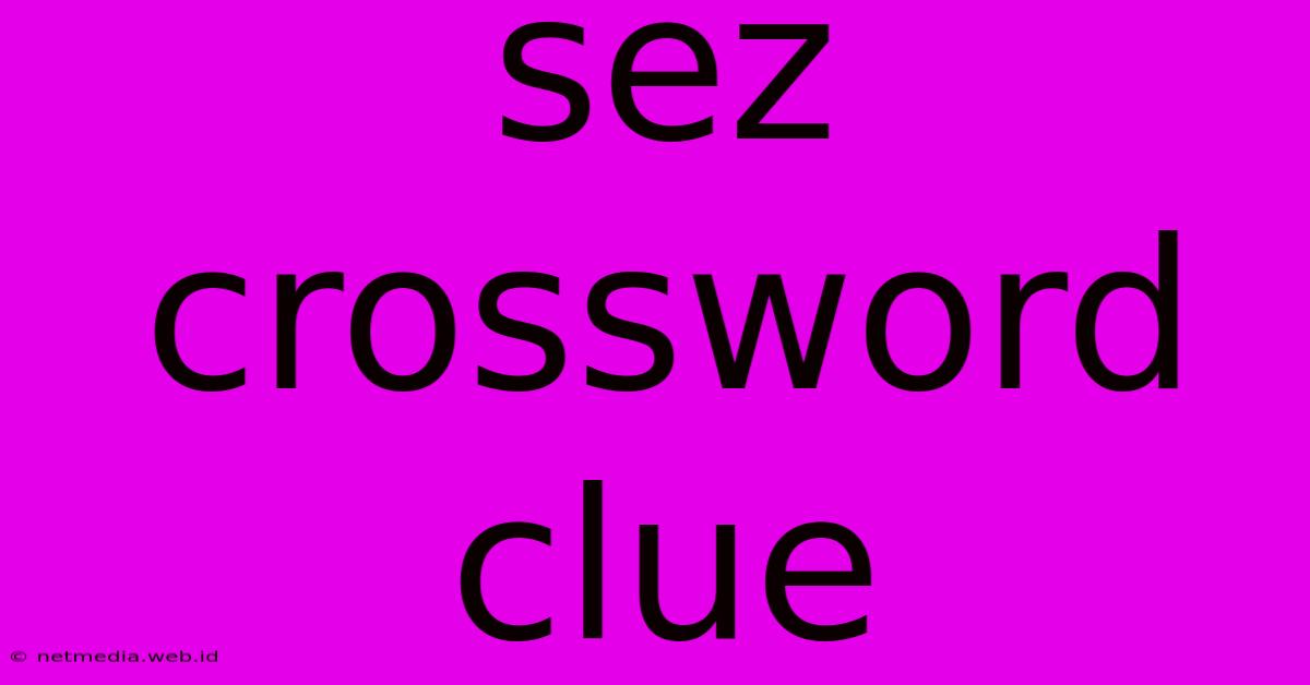 Sez Crossword Clue