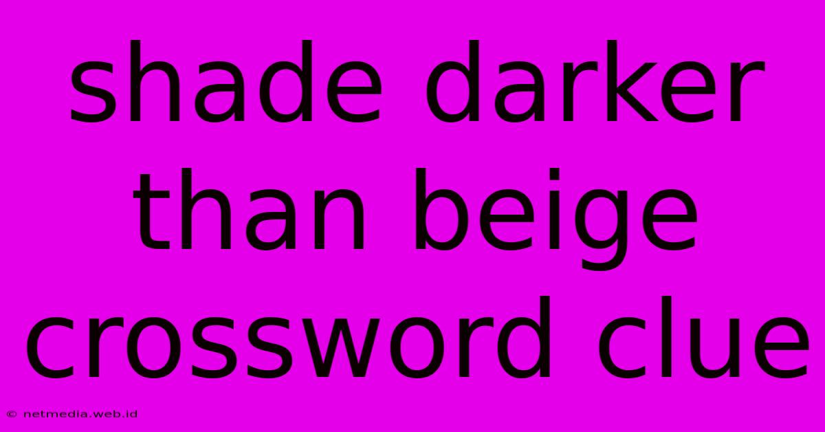 Shade Darker Than Beige Crossword Clue