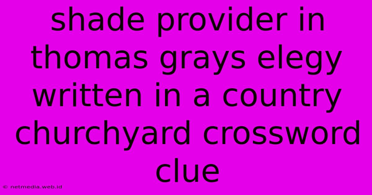 Shade Provider In Thomas Grays Elegy Written In A Country Churchyard Crossword Clue