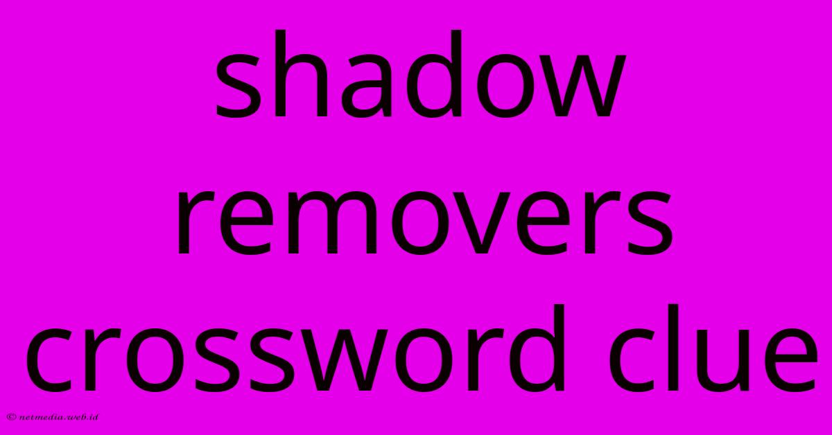 Shadow Removers Crossword Clue Shadow Removers Crossword Clue