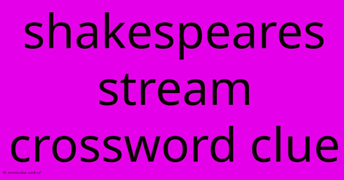 Shakespeares Stream Crossword Clue