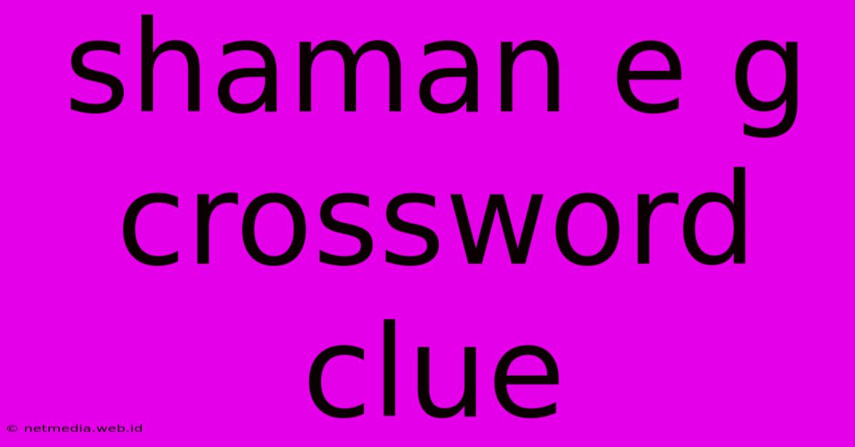 Shaman E G Crossword Clue