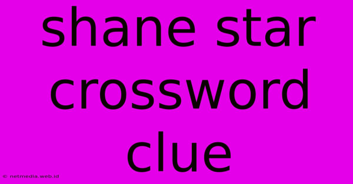 Shane Star Crossword Clue