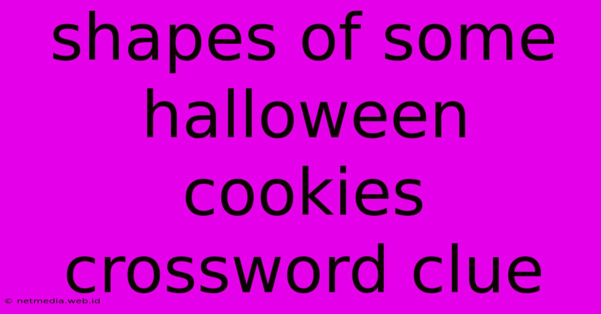 Shapes Of Some Halloween Cookies Crossword Clue