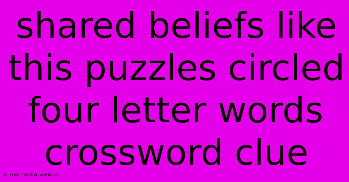 Shared Beliefs Like This Puzzles Circled Four Letter Words Crossword Clue