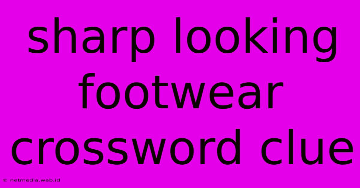 Sharp Looking Footwear Crossword Clue