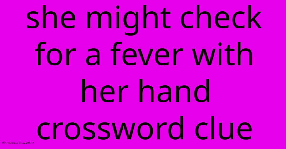 She Might Check For A Fever With Her Hand Crossword Clue