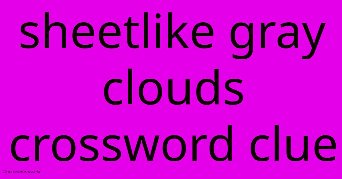 Sheetlike Gray Clouds Crossword Clue Sheetlike Gray Clouds Crossword Clue