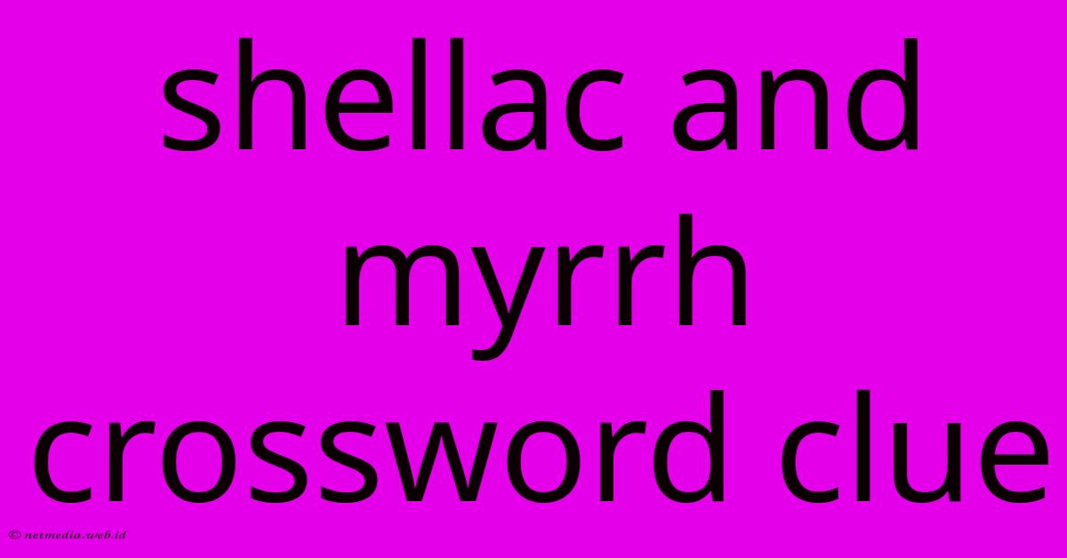 Shellac And Myrrh Crossword Clue Shellac And Myrrh Crossword Clue