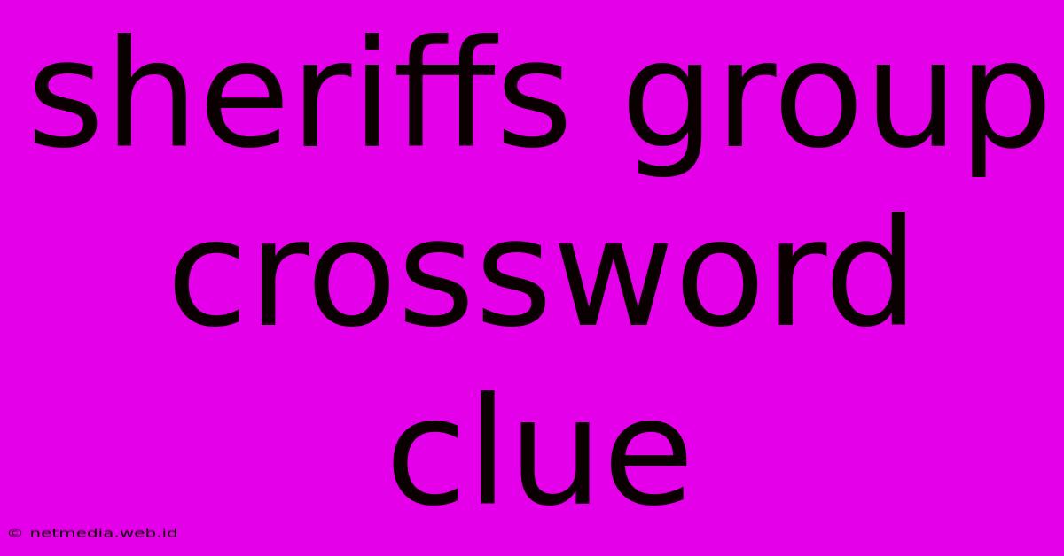 Sheriffs Group Crossword Clue