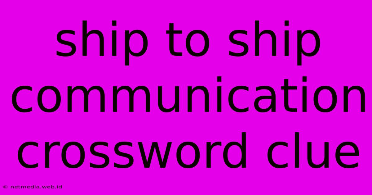 Ship To Ship Communication Crossword Clue