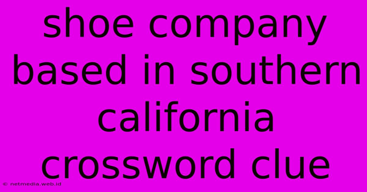 Shoe Company Based In Southern California Crossword Clue