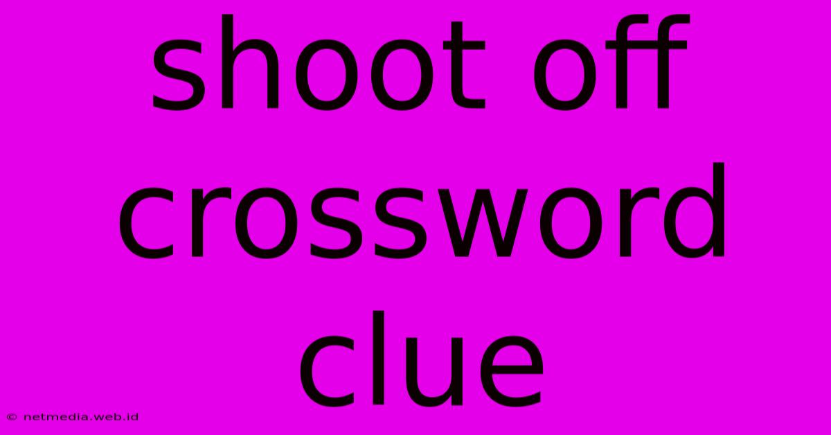 Shoot Off Crossword Clue