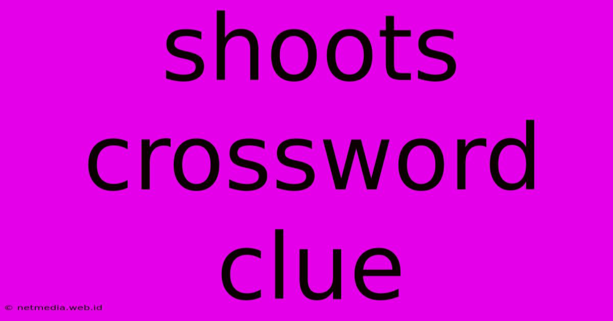 Shoots Crossword Clue