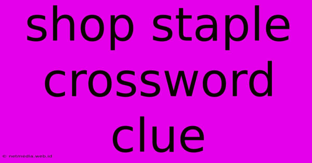 Shop Staple Crossword Clue