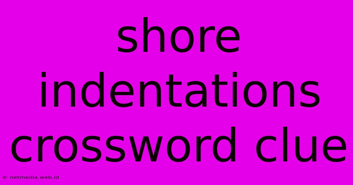 Shore Indentations Crossword Clue