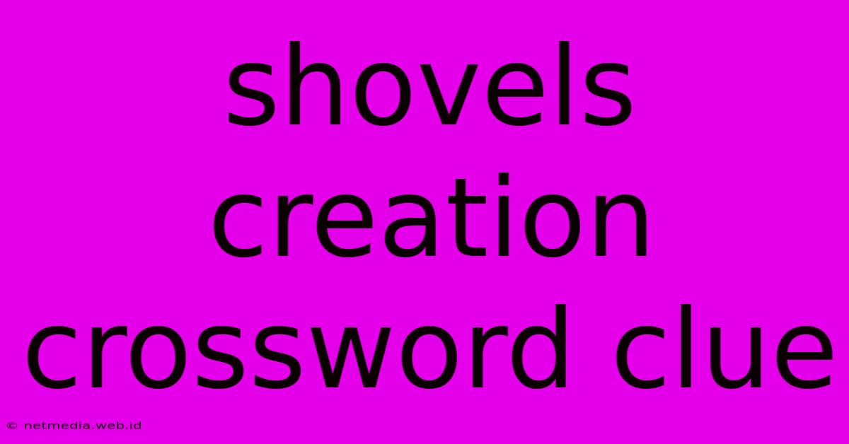 Shovels Creation Crossword Clue