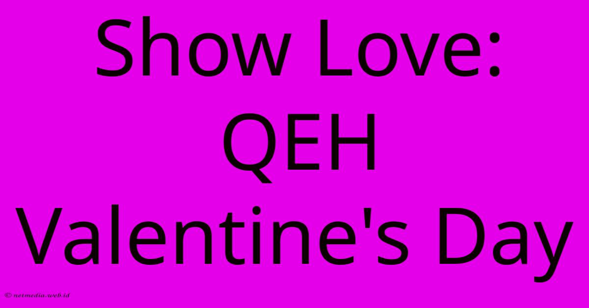 Show Love: QEH Valentine's Day