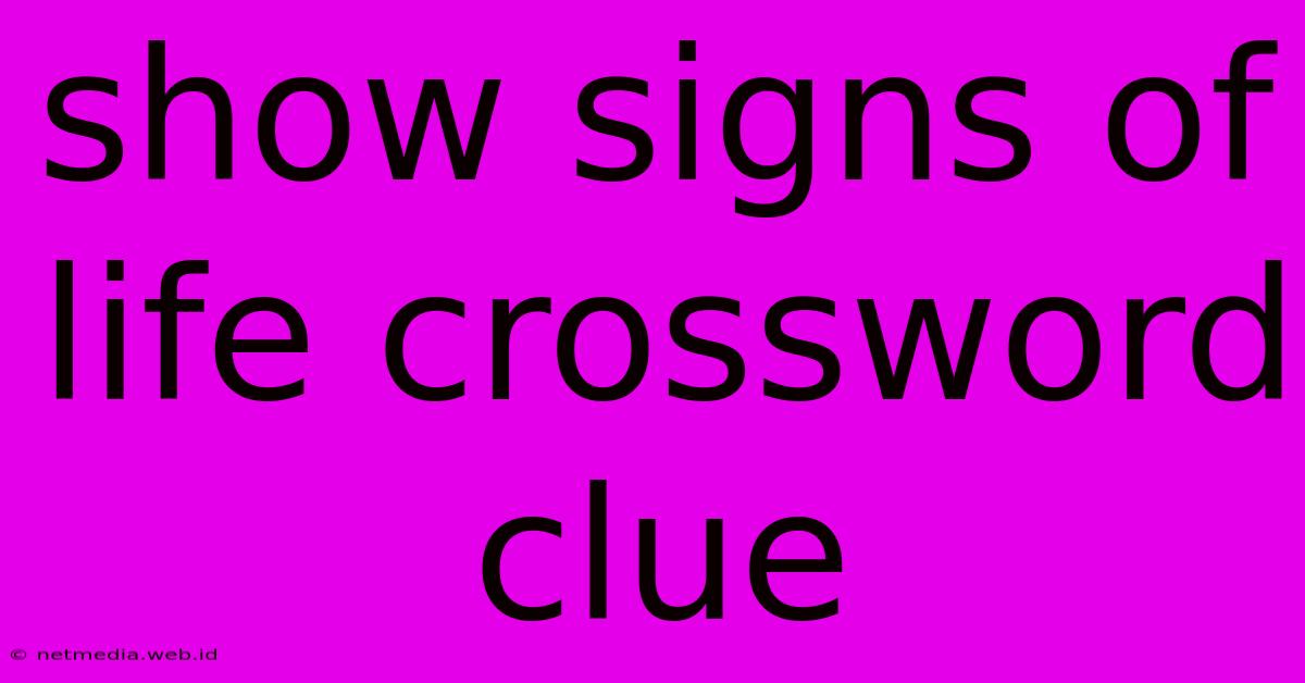 Show Signs Of Life Crossword Clue