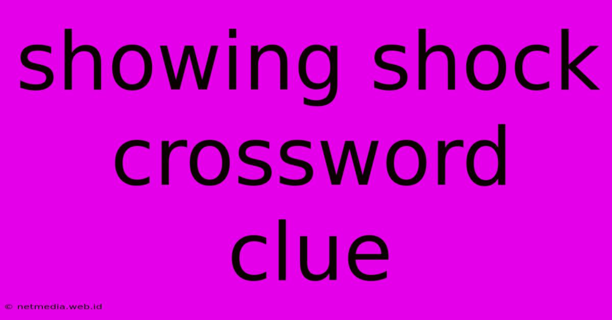 Showing Shock Crossword Clue