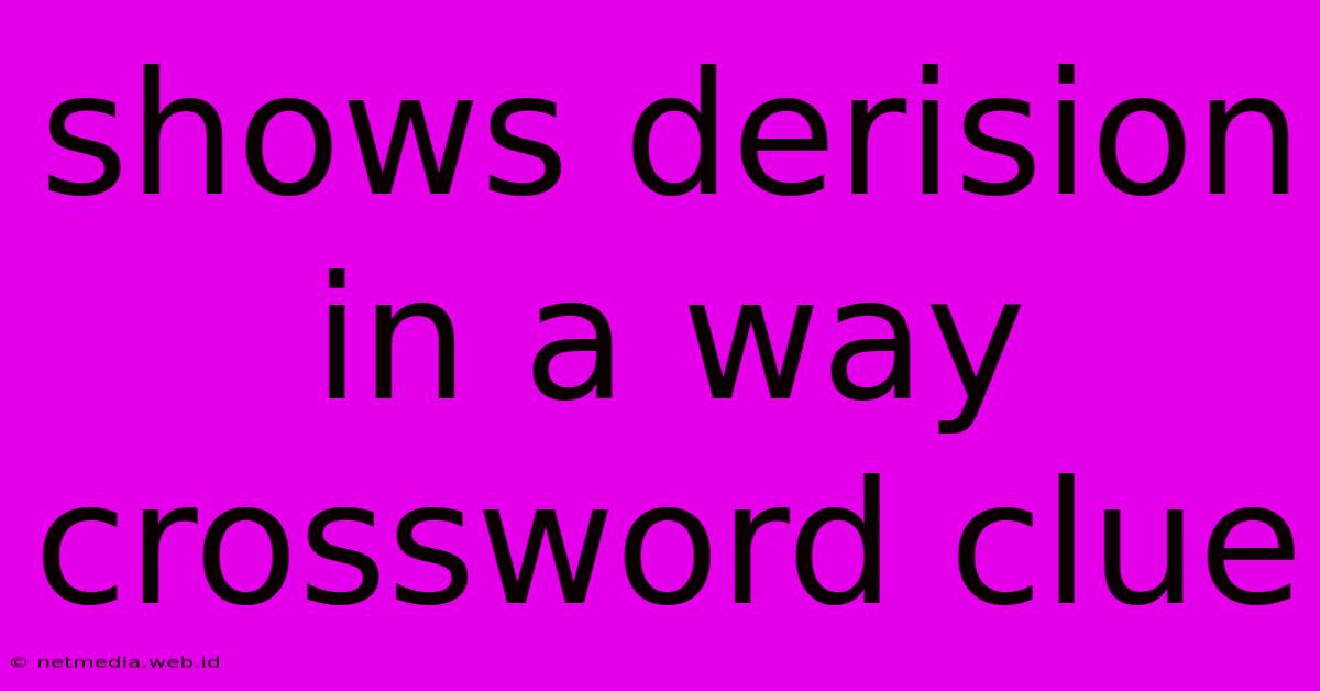 Shows Derision In A Way Crossword Clue