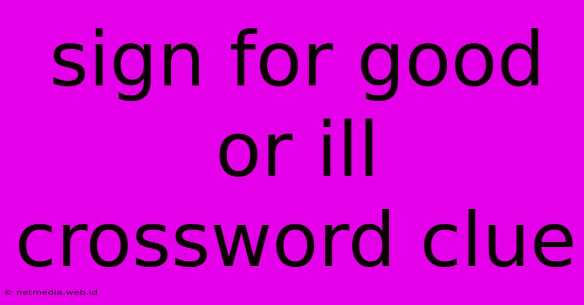 Sign For Good Or Ill Crossword Clue