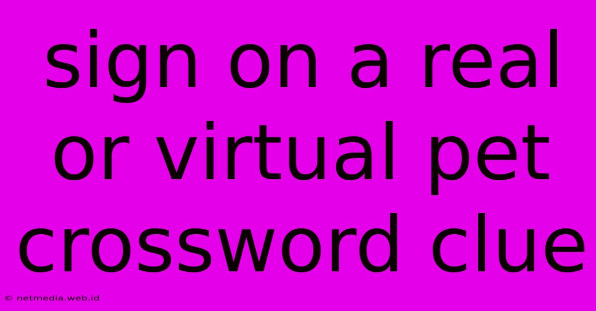 Sign On A Real Or Virtual Pet Crossword Clue