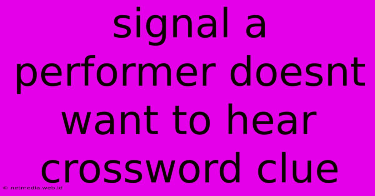 Signal A Performer Doesnt Want To Hear Crossword Clue