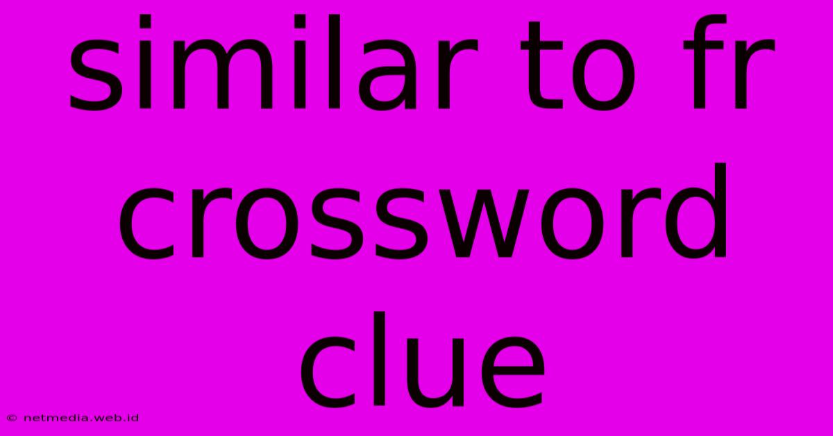 Similar To Fr Crossword Clue