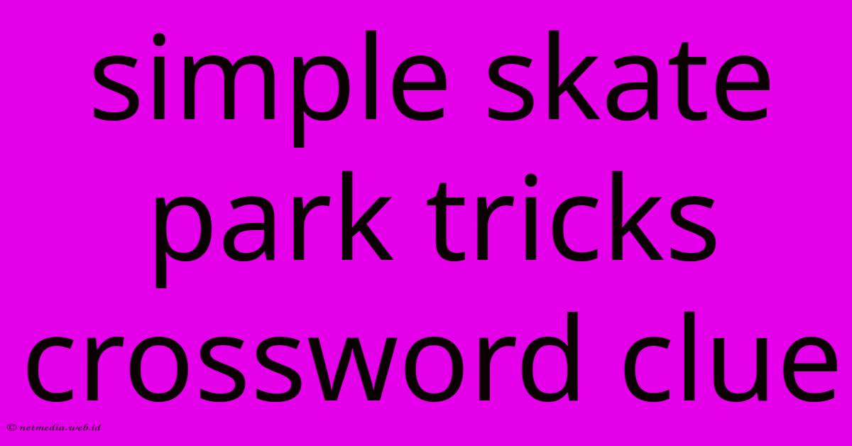 Simple Skate Park Tricks Crossword Clue